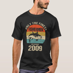 Only The Finest Fishermen Are Born In 2009 Funny F T-Shirt