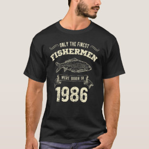Only The Finest Fishermen Were Born In 1986 Fishi T-Shirt