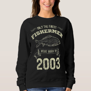 Only The Finest Fishermen Were Born In 2003 Fishi Sweatshirt