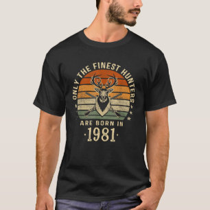 Only The Finest Hunters Are Born In 1981 42nd Birt T-Shirt