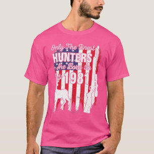 Only The Finest Hunters Are Born In 1981 Birthday T-Shirt