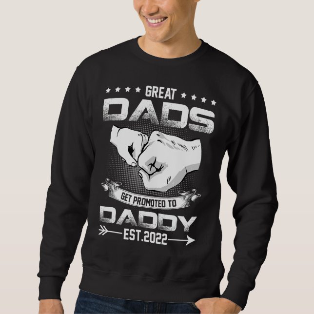 Only The Greatest Dads Get Promoted To Daddy Sweatshirt (Front)