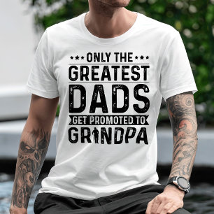 Only The Greatest Dads Get Promoted To Grandpa T-Shirt