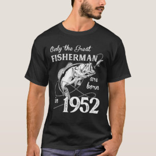 Only The Greatest Fisherman Born In 1952 70Th Birt T-Shirt