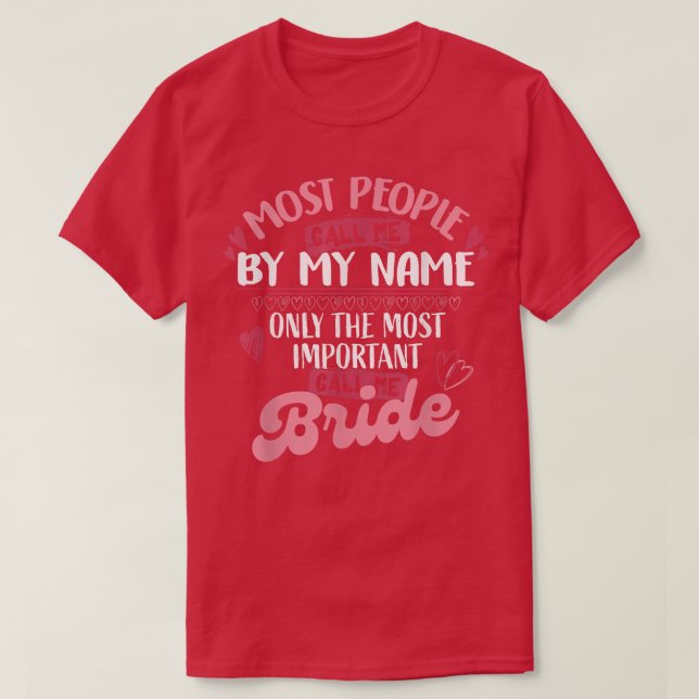 Only The Most Important Call Me Bride 423 T-Shirt (Design Front)