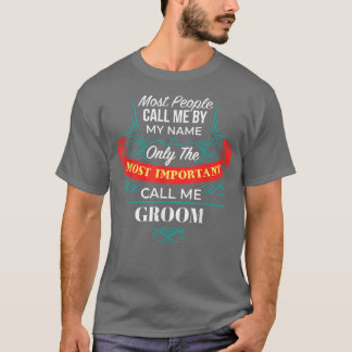 Only the Most Important Call Me Groom Family Husba T-Shirt