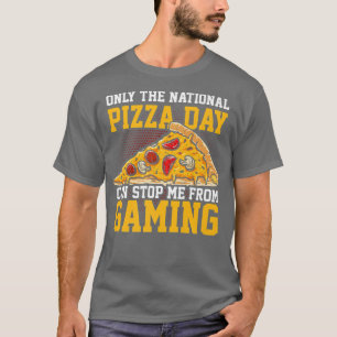Only The National Pizza Day Can Stop Me From Gamin T-Shirt