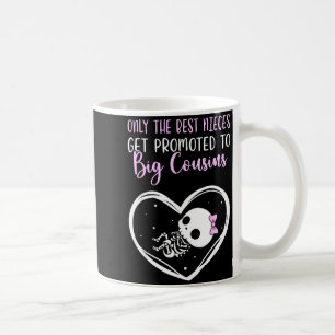 Only The Nieces Get Promoted To Big Cousins Baby C Coffee Mug