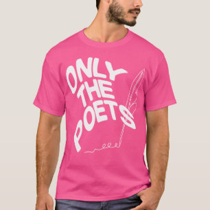 Only The Poets T-Shirt
