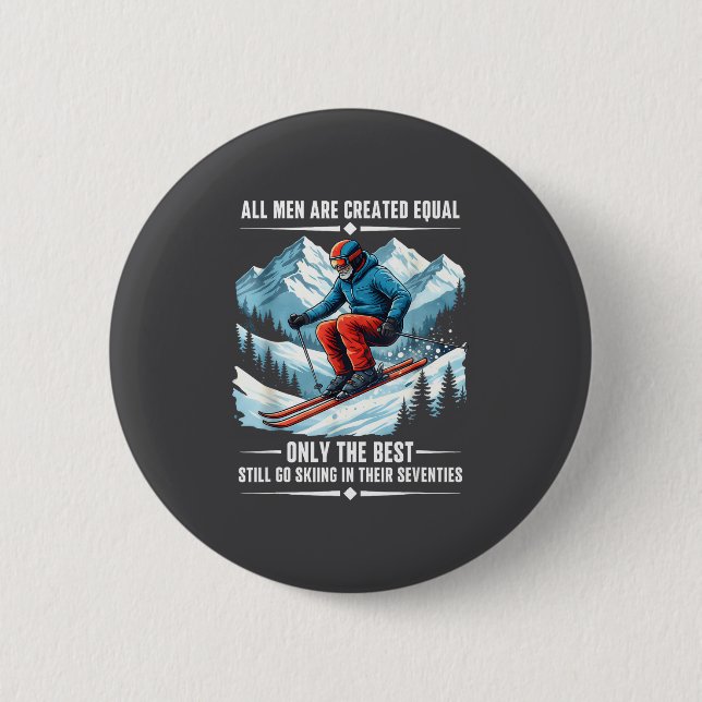 Only The Still Go Skiing In Their Seventies Skier  6 Cm Round Badge (Front)