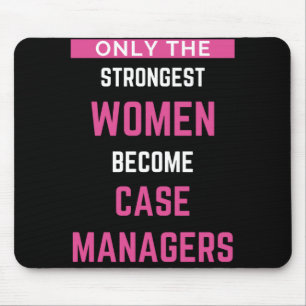 Only The Strongest Women Become Case Managers Mouse Pad