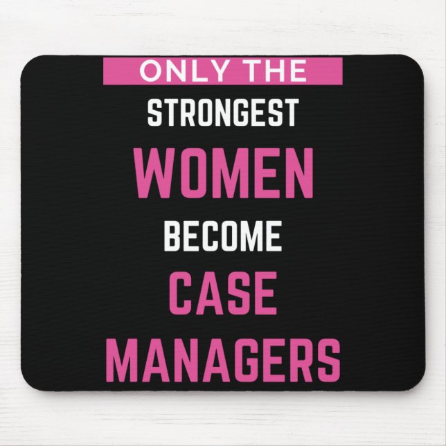 Only The Strongest Women Become Case Managers Mouse Pad (Front)