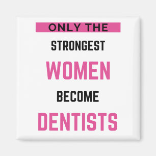 Only The Strongest Women Become Dentists 2 Magnet