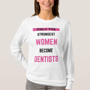 Only The Strongest Women Become Dentists 2 T-Shirt