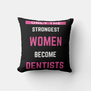 Only The Strongest Women Become Dentists Cushion