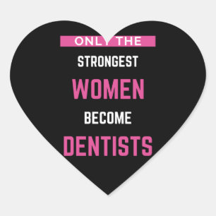 Only The Strongest Women Become Dentists Heart Sticker