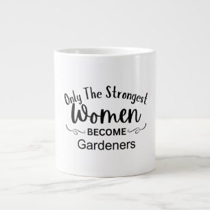 Only The Strongest Women become Gardeners Large Coffee Mug