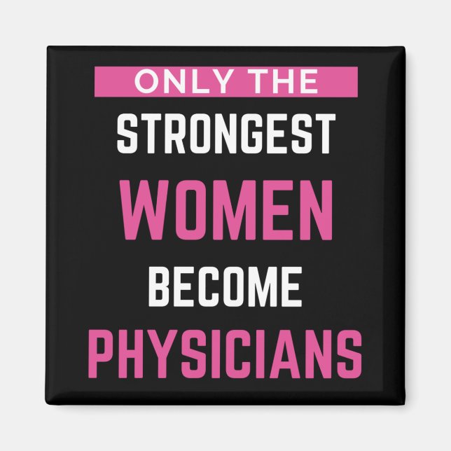 Only The Strongest Women Become Physicians Magnet (Front)