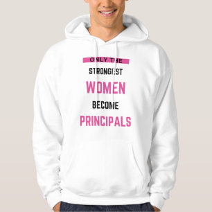 Only The Strongest Women Become Principals Hoodie
