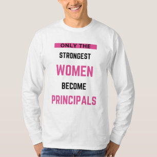 Only The Strongest Women Become Principals T-Shirt