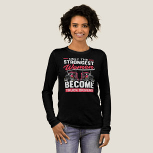 Only the Strongest Women Become Truck Drivers Tri-Blend Shirt