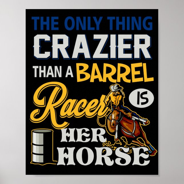 Only Thing Crazier Than A Barrel Racer Her Horse Poster (Front)