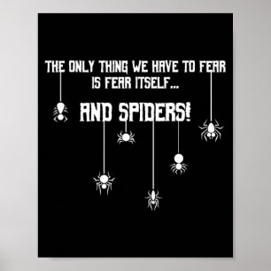 Only Thing Have to Fear Is Fear Itself and Spiders Poster