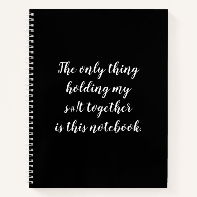 Only thing holding my s#!t together is this notebo notebook (Front)