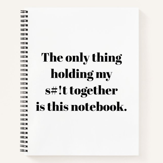 Only thing holding my s#!t together is this notebook (Front)