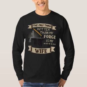 Only Thing Hotter Than My Forge Is My Wife Blacksm T-Shirt