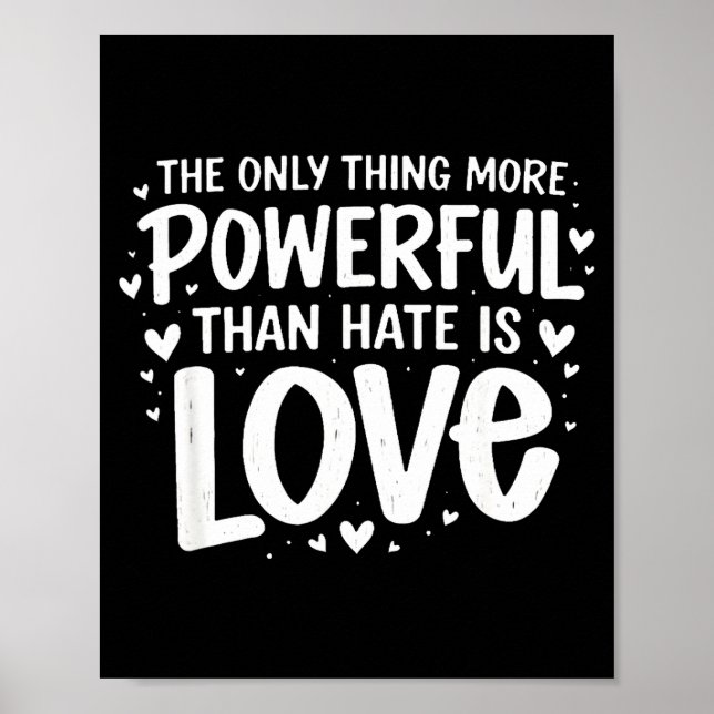 Only thing more powerful than hate is love Only th Poster (Front)