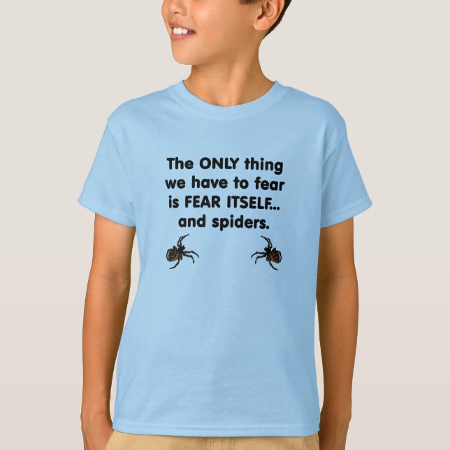 Only Thing We Have To Fear is Fear Itself T-Shirt (Front)