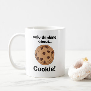 Only Thinking About Cookie Funny Food Quote Coffee Mug