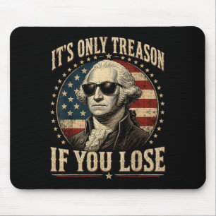 Only Treason If Lose Funny George Washington 4 Mouse Pad