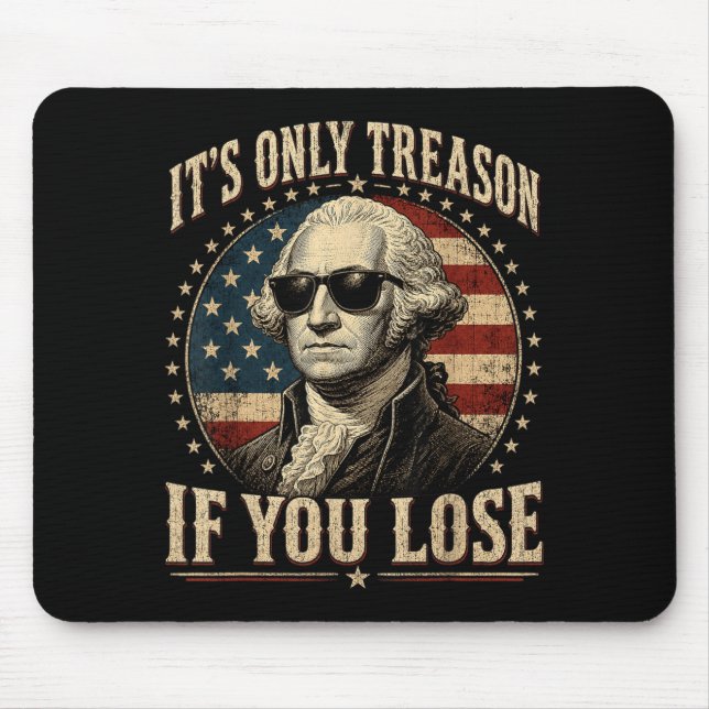 Only Treason If Lose Funny George Washington 4 Mouse Pad (Front)