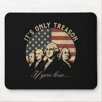 Only Treason If Lose Patriotic 4th of July 1776 Mouse Pad