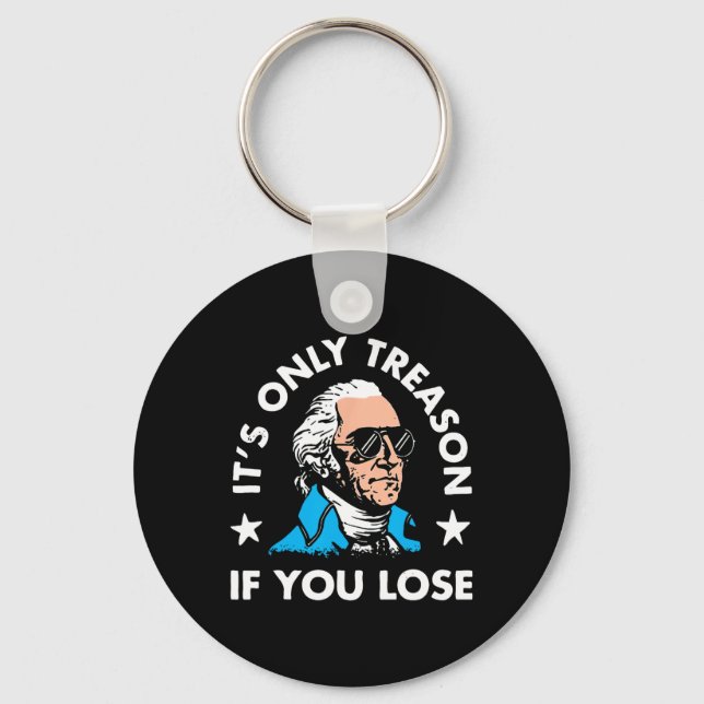 Only Treason If You Lose 4th Of July Funny Preside Key Ring (Front)