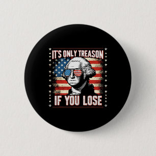 Only Treason If You Lose 4th Of July George Washin 6 Cm Round Badge