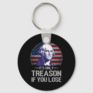 Only Treason If You Lose 4th Of July George Washin Key Ring