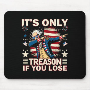 Only Treason If You Lose 4th Of July George Washin Mouse Pad