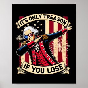 Only Treason If You Lose 4th Of July George Washin Poster
