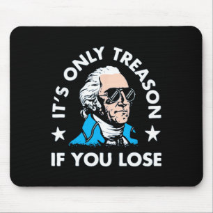 Only Treason If You Lose - Funny 4th Of July Mouse Pad