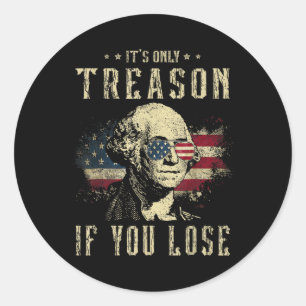 Only Treason If You Lose George Washington 4th Of Classic Round Sticker