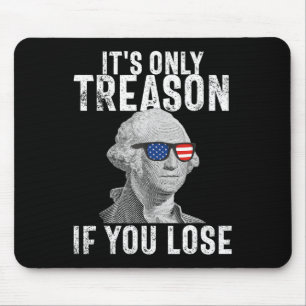 Only Treason If You Lose George Washington 4th Of  Mouse Pad