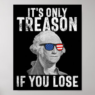 Only Treason If You Lose George Washington 4th Of  Poster
