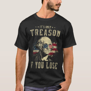 Only Treason If You Lose George Washington 4th Of  T-Shirt