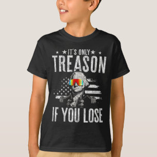 Only Treason If You Lose George Washington 4th Of  T-Shirt