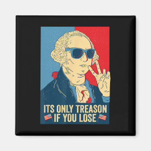 Only Treason If You Lose George Washington Magnet