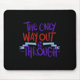 Only Way Out Is Through End Addiction 1 Mouse Pad