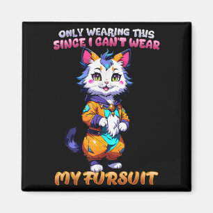 Only Wearing This Since I Can't Wear My Fursuit I  Magnet
